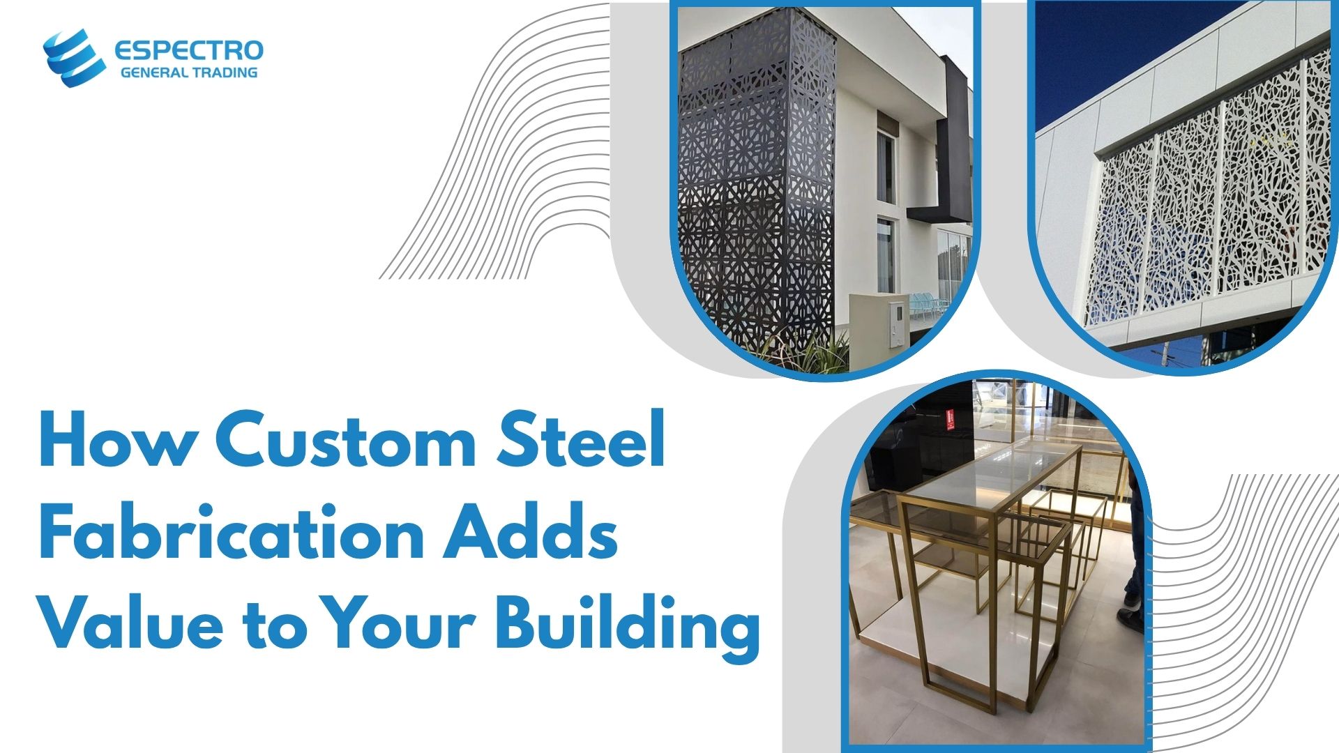 How Custom Steel Fabrication Adds Value to Your Building