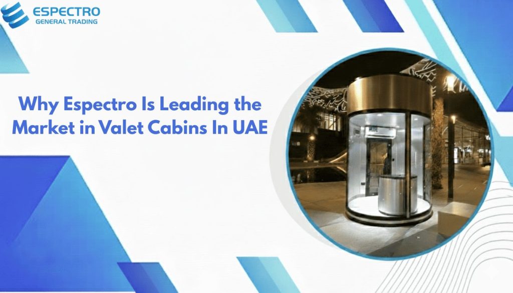 Why Espectro Is Leading the Market in Valet Cabins In UAE