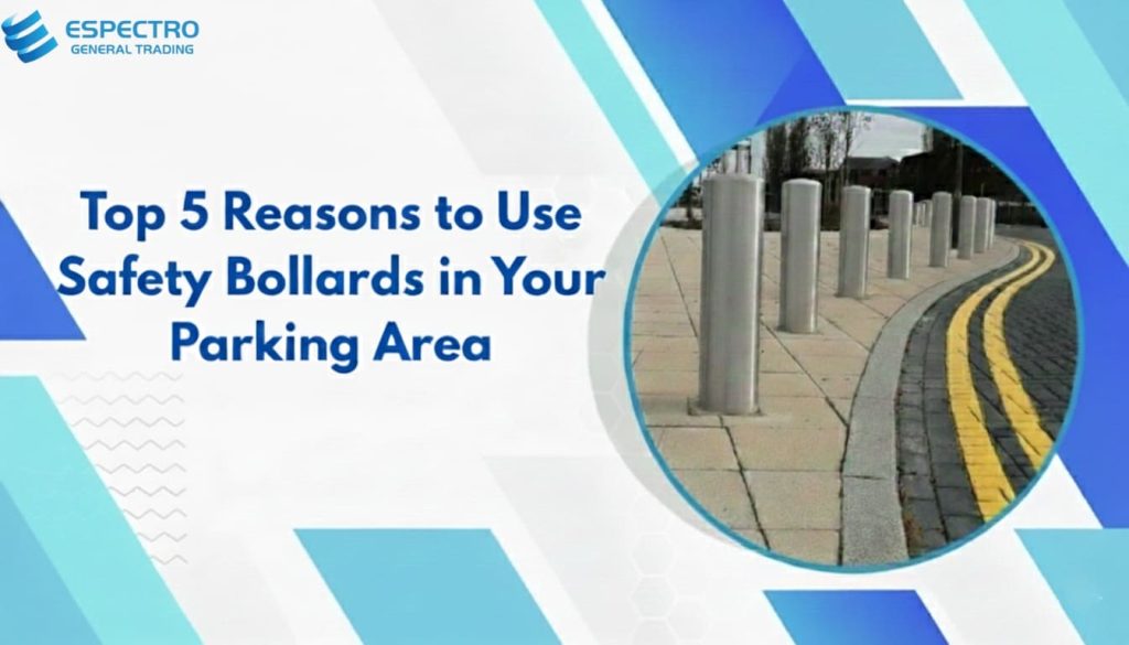 Top 5 Reasons to Use Safety Bollards in Your Parking Area