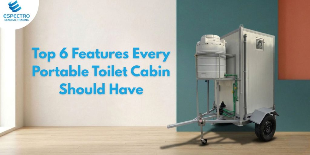 Top 6 Features Every Portable Toilet Cabin Should Have