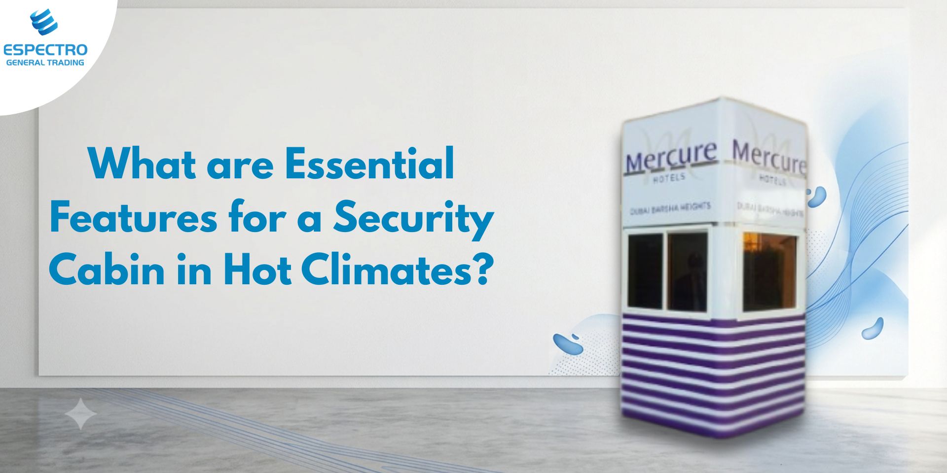What Are the Essential Features for a Security Cabin in Hot Climates?