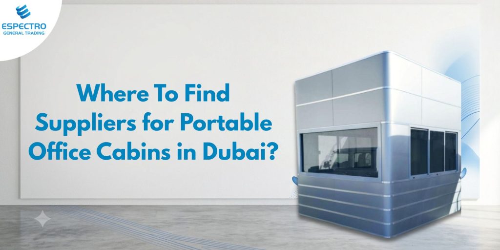 Where to Find Suppliers for Portable Office Cabins in Dubai?