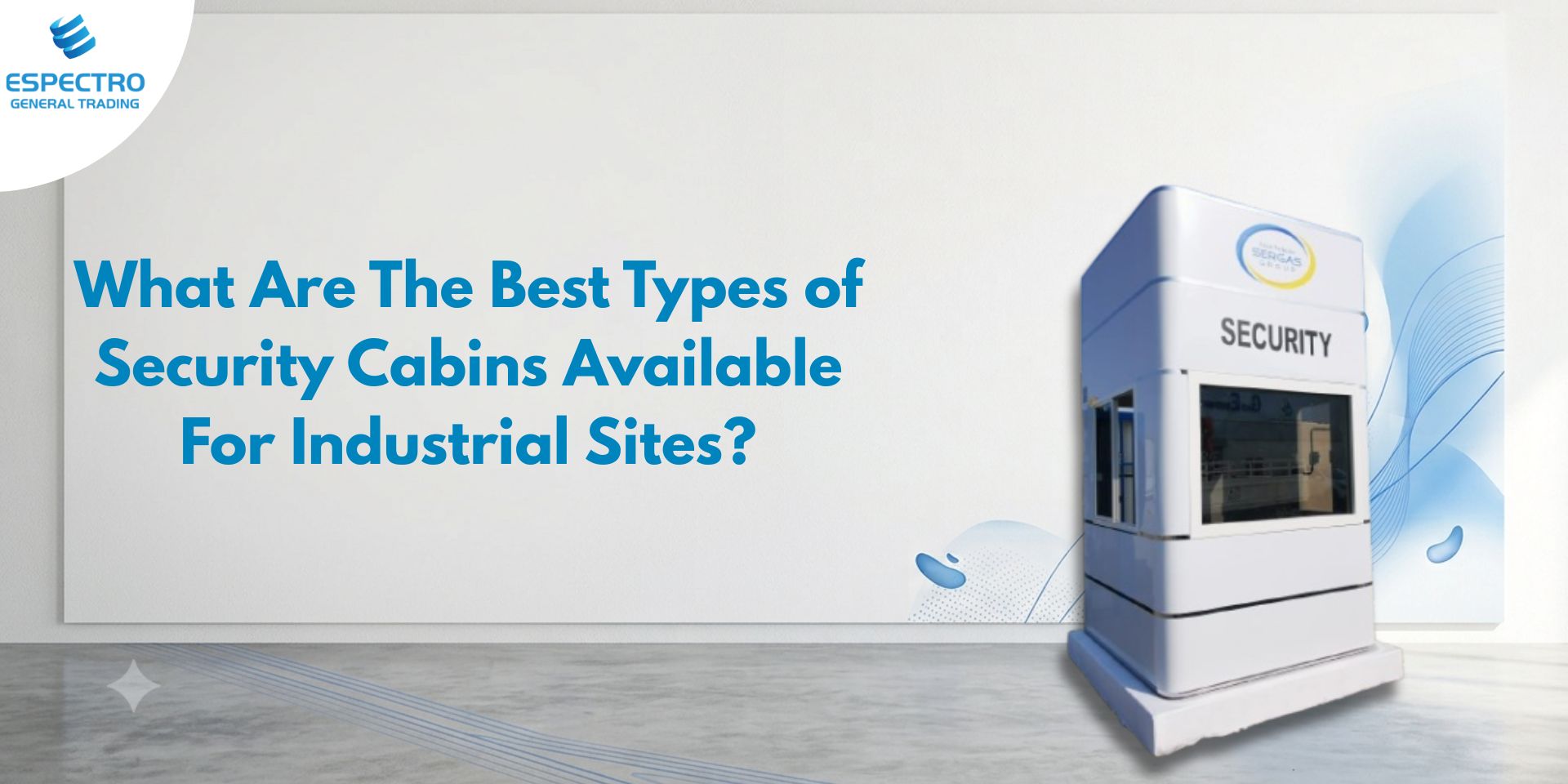 What Are The Best Types of Security Cabins Available For Industrial Sites