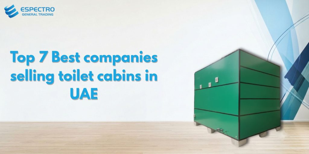 Top 7 Best Companies Selling Toilet Cabins in UAE