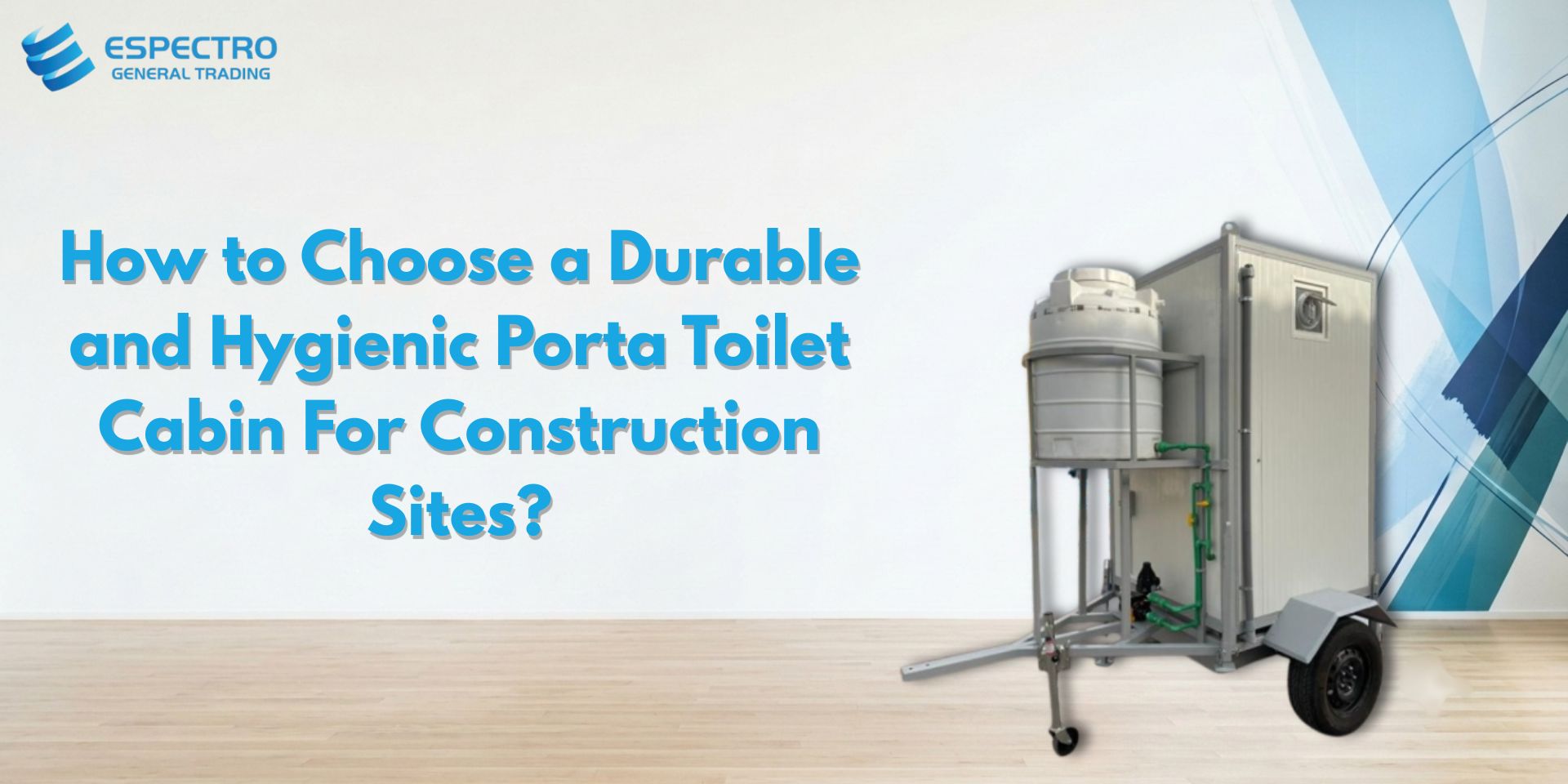 How to Choose a Durable and Hygienic Porta Toilet Cabin for Construction Sites